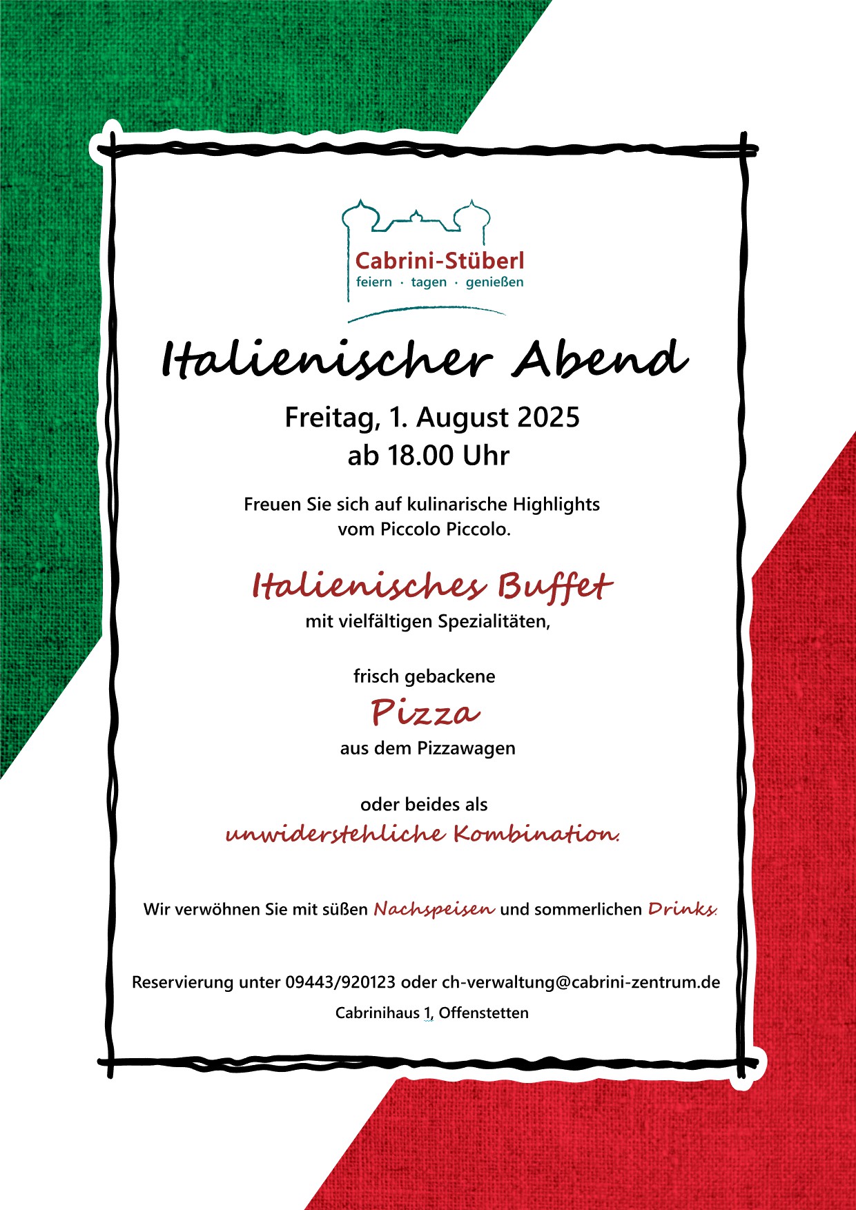 Italienischer Abend am Freitag, 1. August 2025 ab 18.00 Uhr Freuen Sie sich auf kulinarische Highlights vom Piccolo Piccolo. Italienisches Buffet mit vielfältigen Spezialitäten, frisch gebackene Pizza aus dem Pizzawagen oder beides als unwiderstehliche Kombination. Wir verwöhnen Sie mit süßen Nachspeisen und sommerlichen Drinks. Reservierung unter 09443/920123 oder ch-verwaltung@cabrini-zentrum.de Cabrinihaus 1, Offenstetten